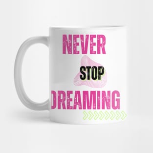 Never stop dreaming Mug